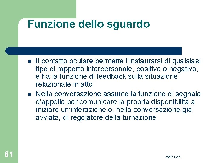 Funzione dello sguardo l l 61 Il contatto oculare permette l’instaurarsi di qualsiasi tipo