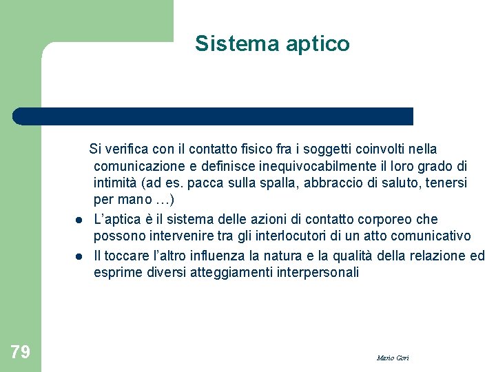 Sistema aptico l l 79 Si verifica con il contatto fisico fra i soggetti