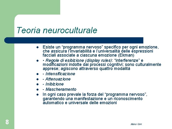 Teoria neuroculturale l l l l 8 Esiste un “programma nervoso” specifico per ogni