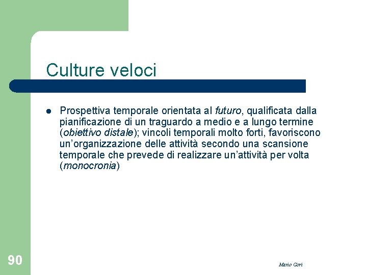 Culture veloci l 90 Prospettiva temporale orientata al futuro, qualificata dalla pianificazione di un