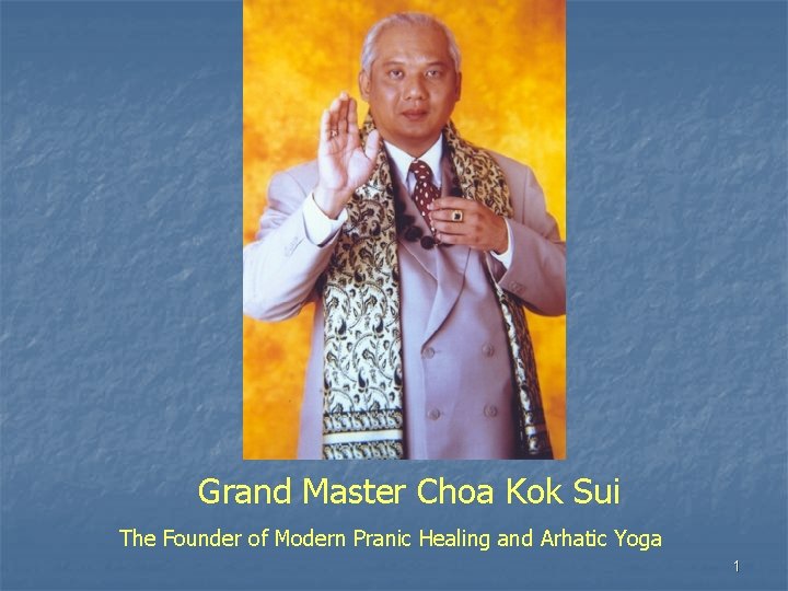 Grand Master Choa Kok Sui The Founder of Modern Pranic Healing and Arhatic Yoga