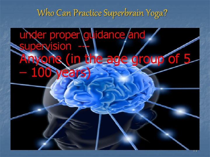 Who Can Practice Superbrain Yoga? under proper guidance and supervision --- Anyone (in the