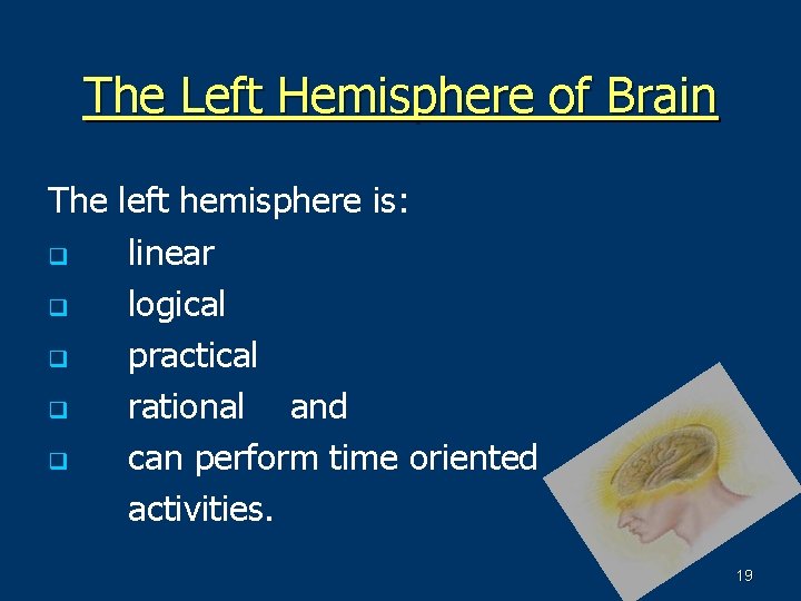 The Left Hemisphere of Brain The left hemisphere is: q linear q logical q