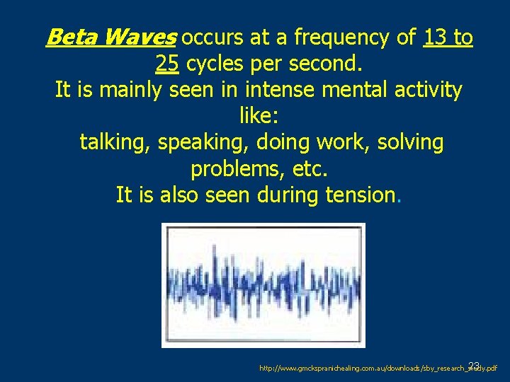 Beta Waves occurs at a frequency of 13 to 25 cycles per second. It