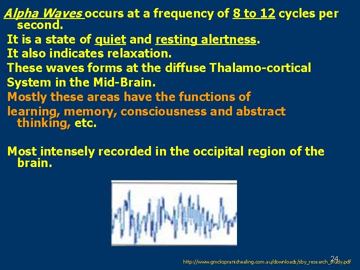 Alpha Waves occurs at a frequency of 8 to 12 cycles per second. It