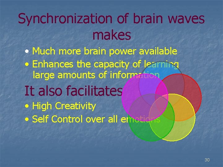 Synchronization of brain waves makes • Much more brain power available • Enhances the