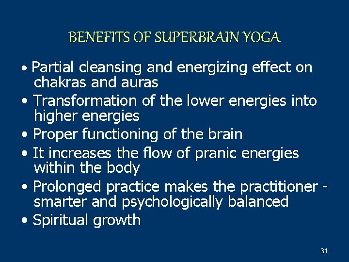 BENEFITS OF SUPERBRAIN YOGA • Partial cleansing and energizing effect on • • •