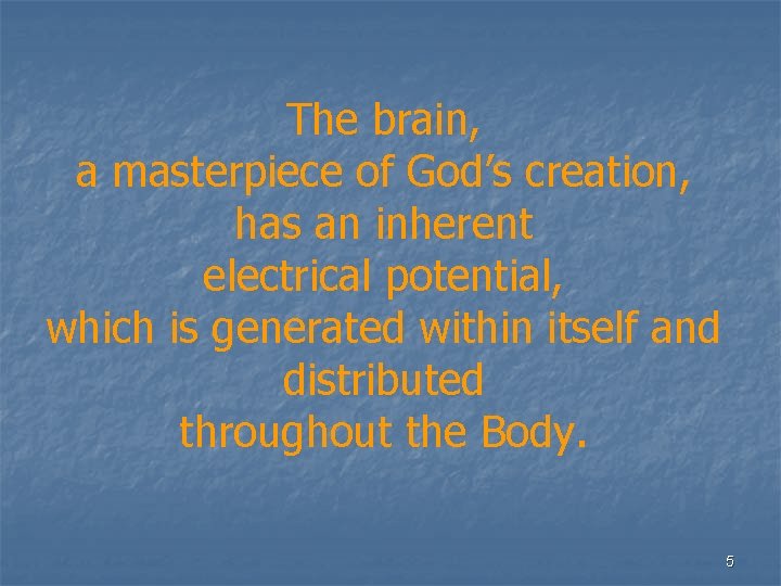 The brain, a masterpiece of God’s creation, has an inherent electrical potential, which is