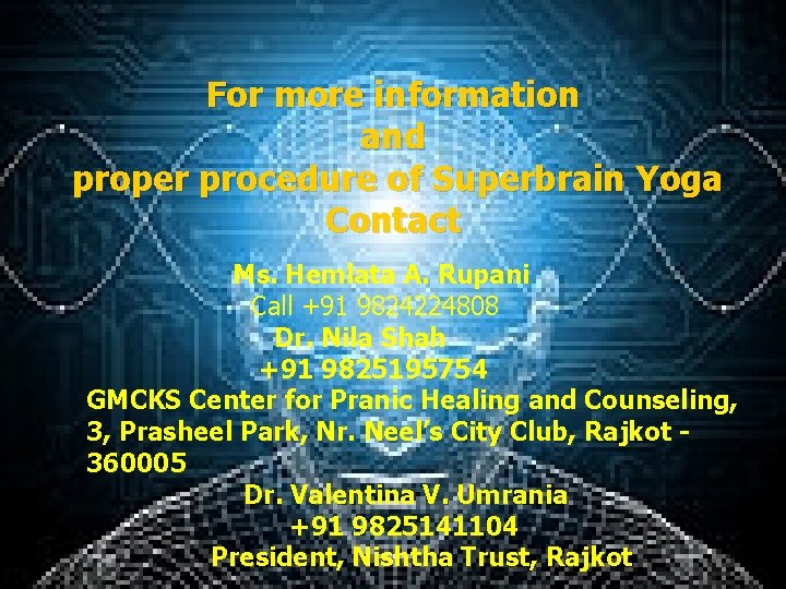 For more information and proper procedure of Superbrain Yoga Contact Ms. Hemlata A. Rupani