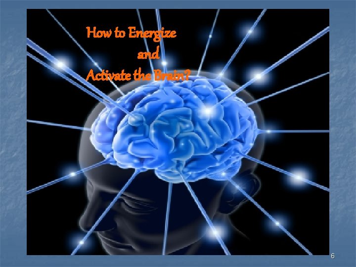 How to Energize and Activate the Brain? 6 