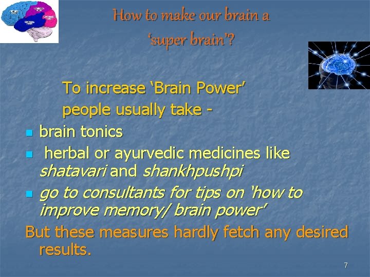 How to make our brain a ‘super brain’? n n n To increase ‘Brain