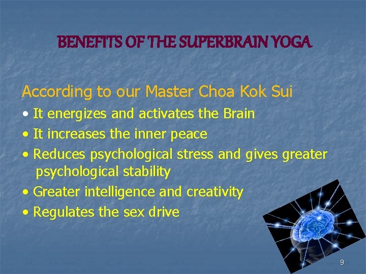 BENEFITS OF THE SUPERBRAIN YOGA According to our Master Choa Kok Sui • It