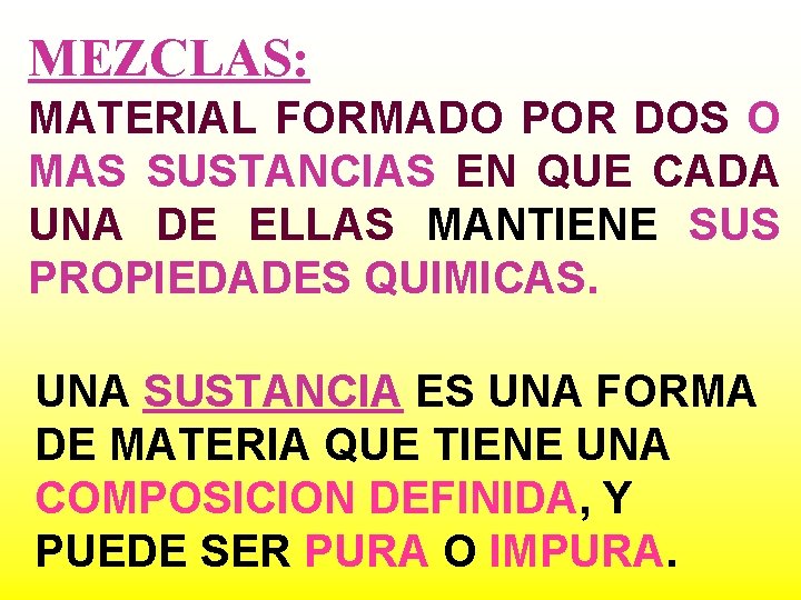 MEZCLAS: MATERIAL FORMADO POR DOS O MAS SUSTANCIAS EN QUE CADA UNA DE ELLAS