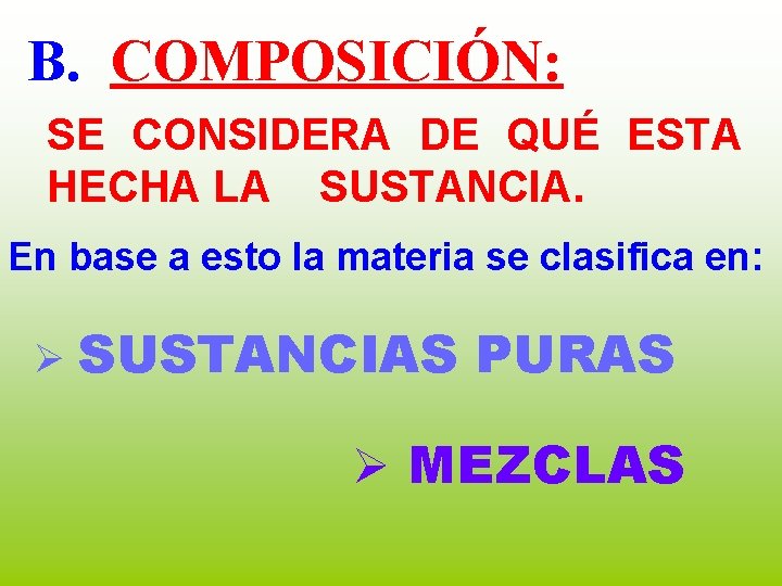 B. COMPOSICIÓN: SE CONSIDERA DE QUÉ ESTA HECHA LA SUSTANCIA. En base a esto