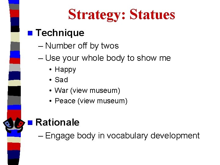 Strategy: Statues n Technique – Number off by twos – Use your whole body