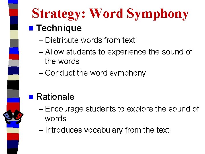 Strategy: Word Symphony n Technique – Distribute words from text – Allow students to