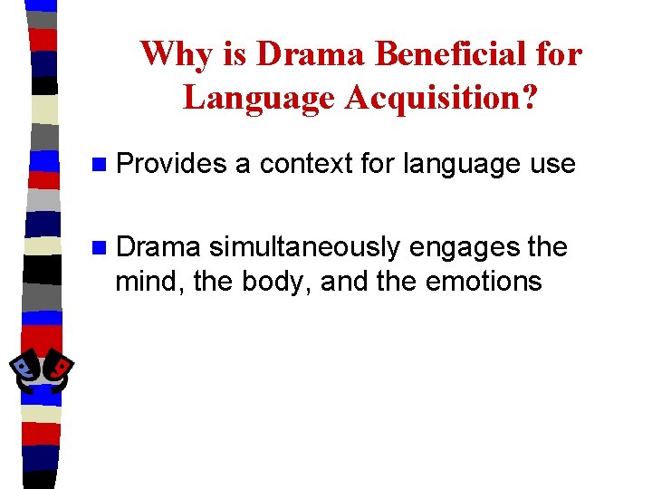 Why is Drama Beneficial for Language Acquisition? n Provides n Drama a context for