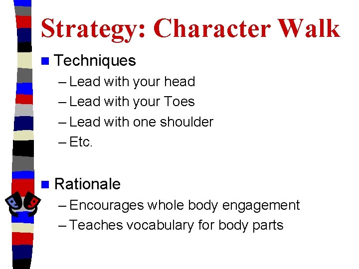 Strategy: Character Walk n Techniques – Lead with your head – Lead with your