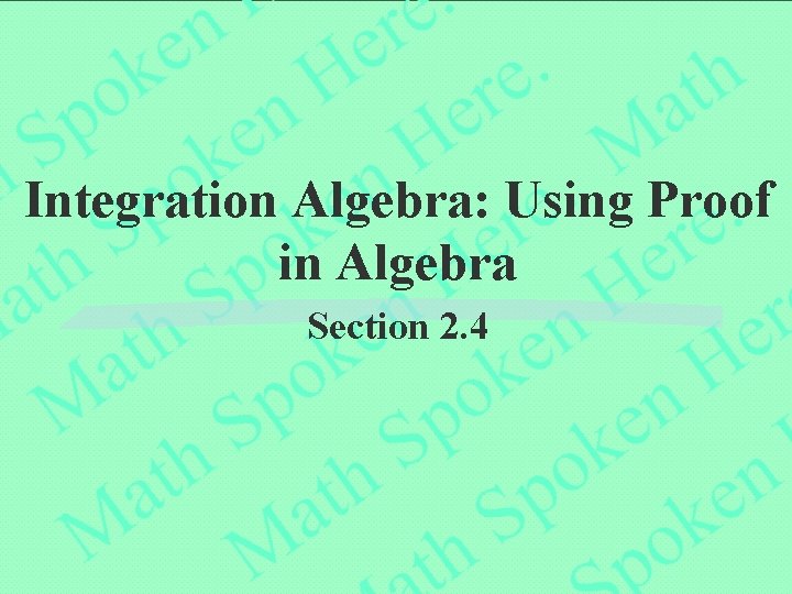 Integration Algebra: Using Proof in Algebra Section 2. 4 