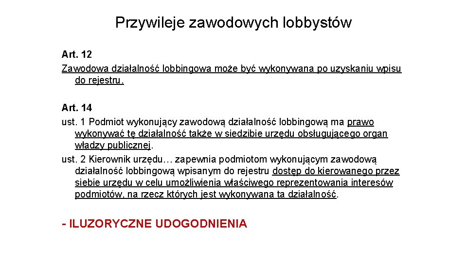 Przywileje zawodowych lobbystów Art. 12 Zawodowa działalność lobbingowa może być wykonywana po uzyskaniu wpisu