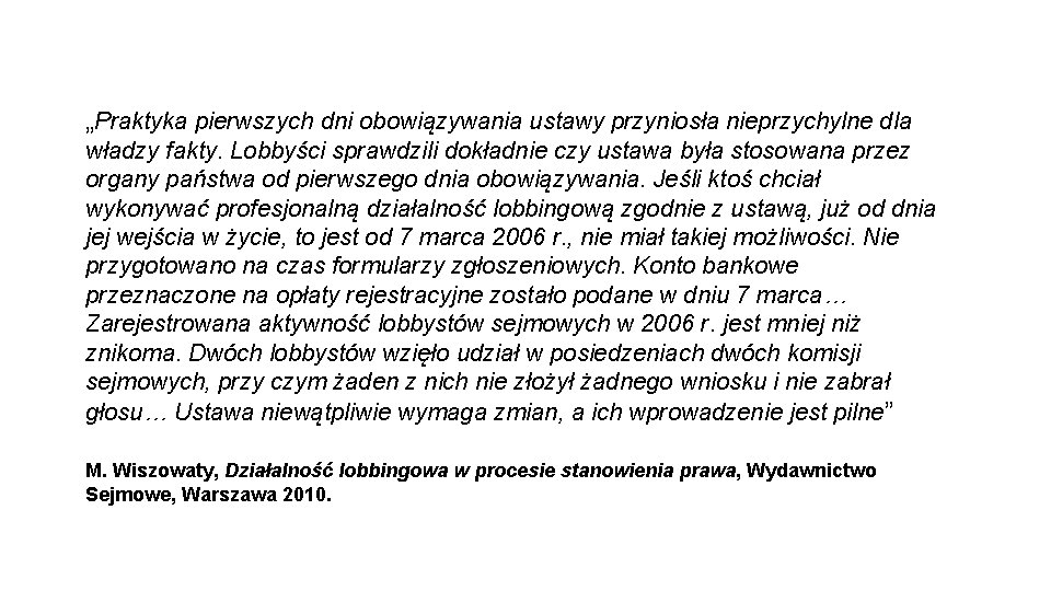 „Praktyka pierwszych dni obowiązywania ustawy przyniosła nieprzychylne dla władzy fakty. Lobbyści sprawdzili dokładnie czy