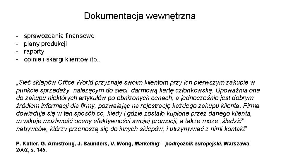 Dokumentacja wewnętrzna - sprawozdania finansowe plany produkcji raporty opinie i skargi klientów itp. .