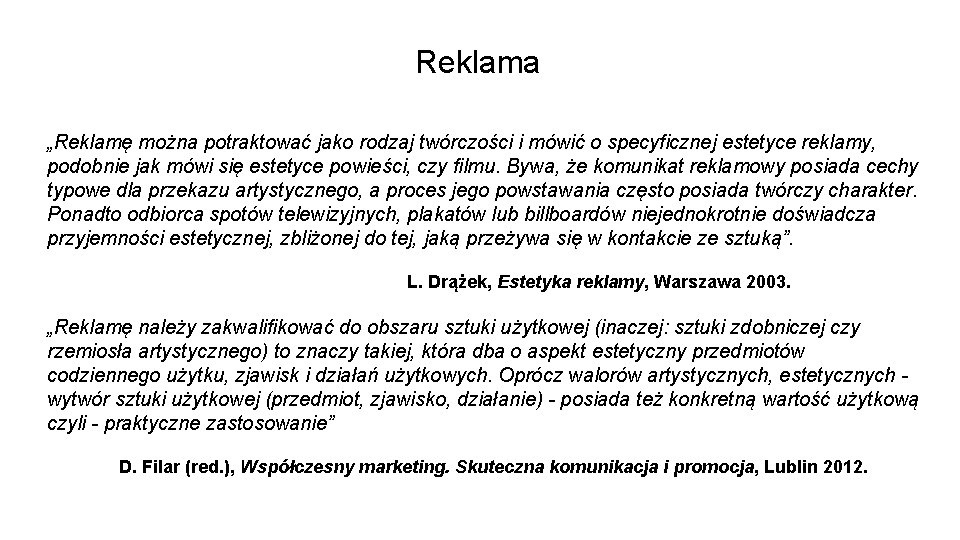 Reklama „Reklamę można potraktować jako rodzaj twórczości i mówić o specyficznej estetyce reklamy, podobnie