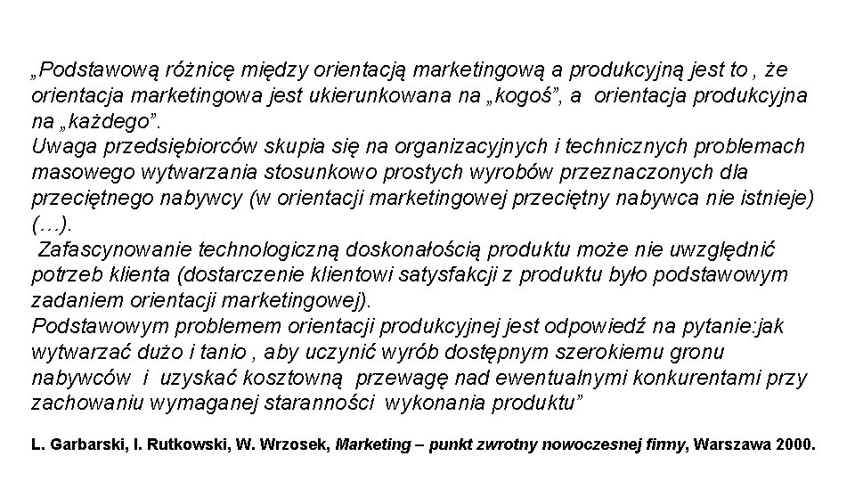 „Podstawową różnicę między orientacją marketingową a produkcyjną jest to , że orientacja marketingowa jest