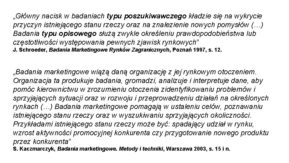 „Główny nacisk w badaniach typu poszukiwawczego kładzie się na wykrycie przyczyn istniejącego stanu rzeczy