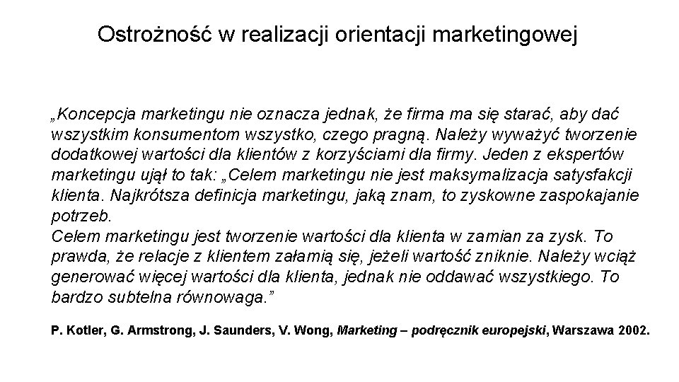 Ostrożność w realizacji orientacji marketingowej „Koncepcja marketingu nie oznacza jednak, że firma ma się