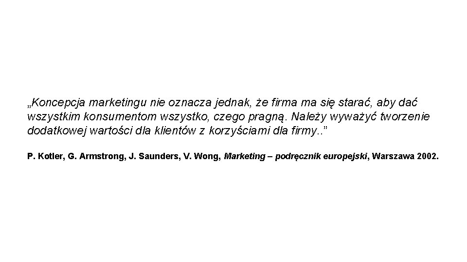 „Koncepcja marketingu nie oznacza jednak, że firma ma się starać, aby dać wszystkim konsumentom