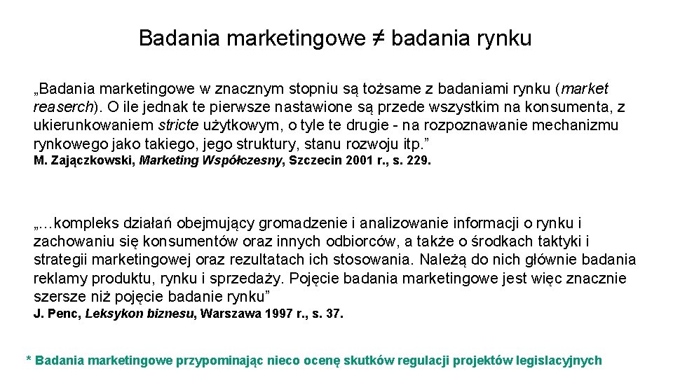 Badania marketingowe ≠ badania rynku „Badania marketingowe w znacznym stopniu są tożsame z badaniami