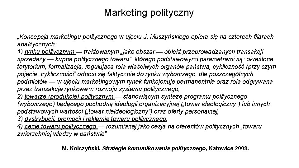 Marketing polityczny „Koncepcja marketingu politycznego w ujęciu J. Muszyńskiego opiera się na czterech filarach