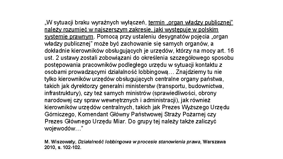 „W sytuacji braku wyraźnych wyłączeń, termin „organ władzy publicznej” należy rozumieć w najszerszym zakresie,