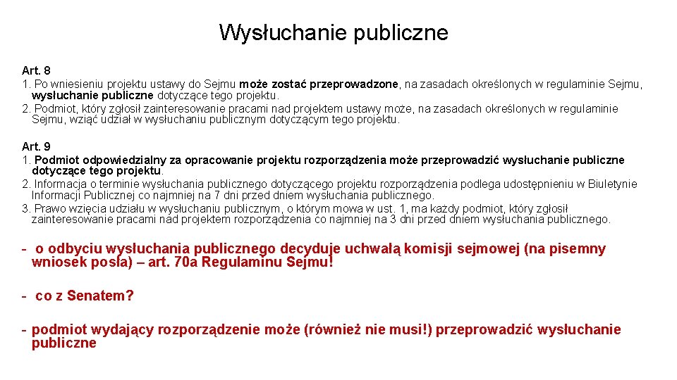 Wysłuchanie publiczne Art. 8 1. Po wniesieniu projektu ustawy do Sejmu może zostać przeprowadzone,