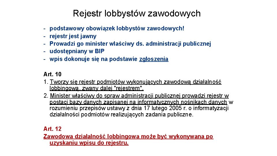 Rejestr lobbystów zawodowych - podstawowy obowiązek lobbystów zawodowych! rejestr jest jawny Prowadzi go minister