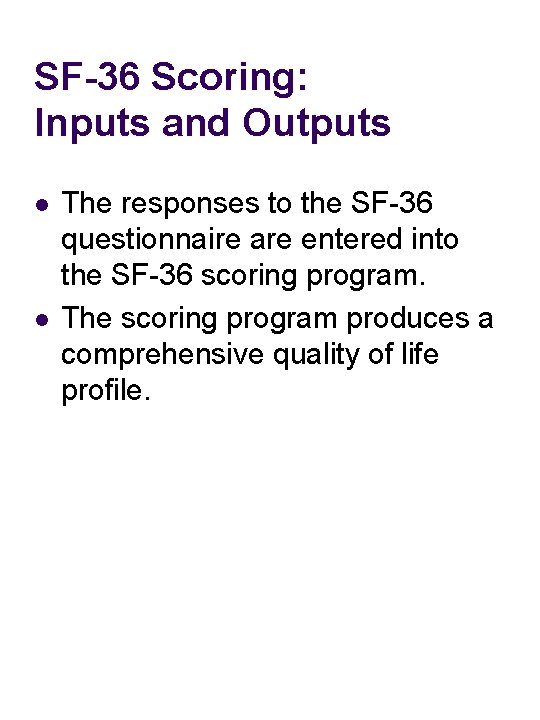 SF-36 Scoring: Inputs and Outputs l l The responses to the SF-36 questionnaire are