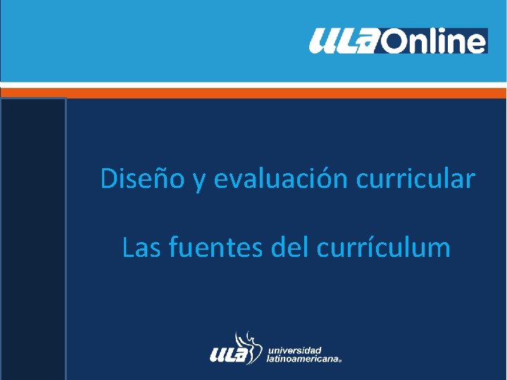 Diseño y evaluación curricular Las fuentes del currículum 