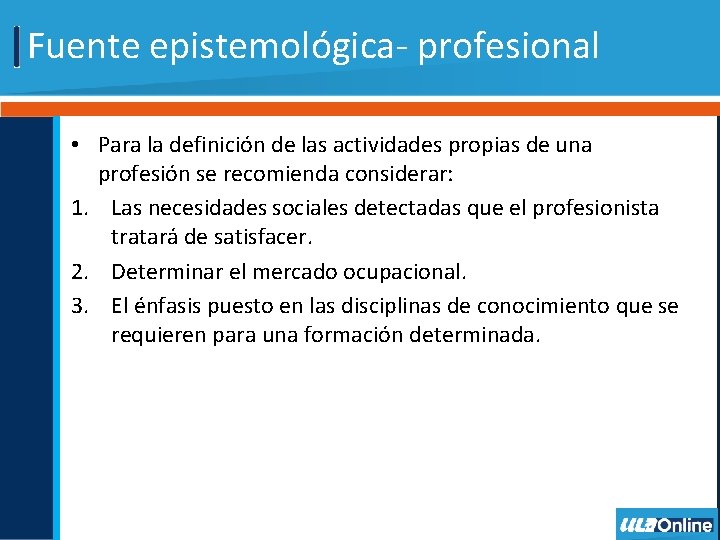 Fuente epistemológica- profesional • Para la definición de las actividades propias de una profesión