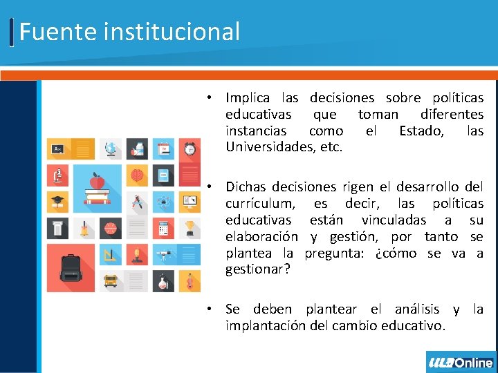 Fuente institucional • Implica las decisiones sobre políticas educativas que toman diferentes instancias como