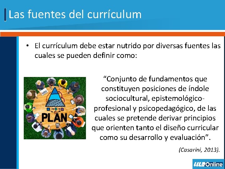 Las fuentes del currículum • El currículum debe estar nutrido por diversas fuentes las