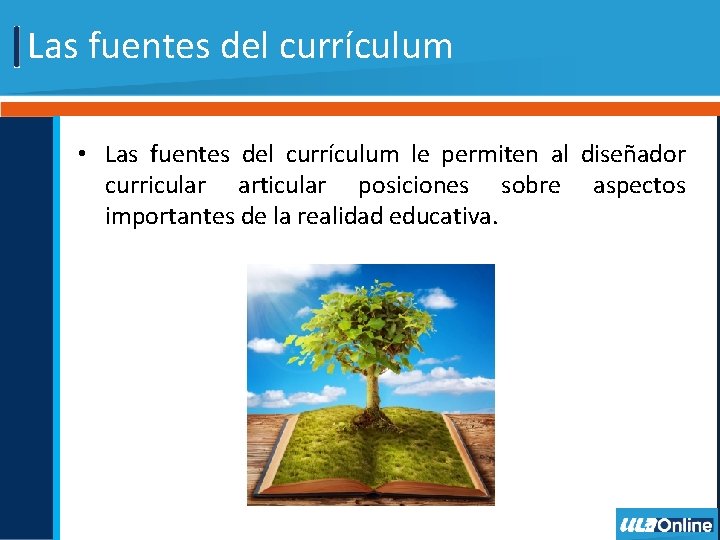 Las fuentes del currículum • Las fuentes del currículum le permiten al diseñador curricular