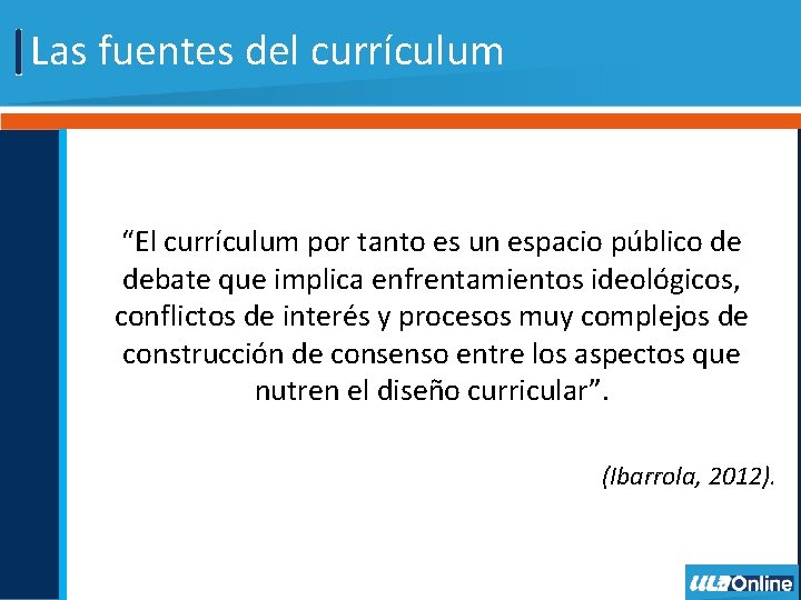 Las fuentes del currículum “El currículum por tanto es un espacio público de debate