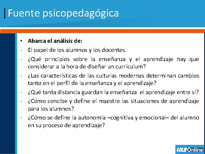 Fuente psicopedagógica • Abarca el análisis de: - El papel de los alumnos y