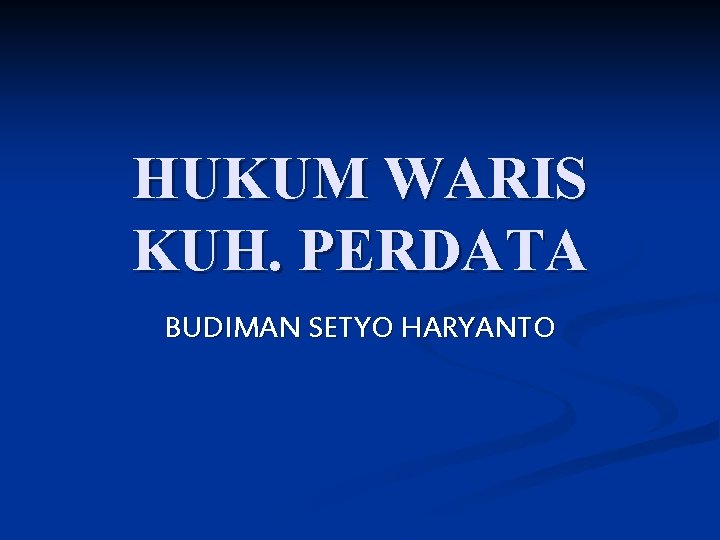 HUKUM WARIS KUH. PERDATA BUDIMAN SETYO HARYANTO 