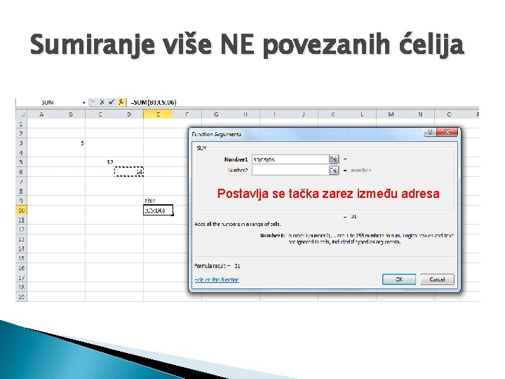 Sumiranje više NE povezanih ćelija Postavlja se tačka zarez između adresa Sumiranje više NE povezanih ćelija Postavlja se tačka zarez između adresa
