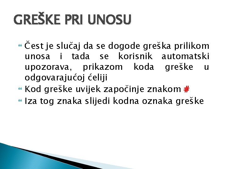 GREŠKE PRI UNOSU Čest je slučaj da se dogode greška prilikom unosa i tada GREŠKE PRI UNOSU Čest je slučaj da se dogode greška prilikom unosa i tada