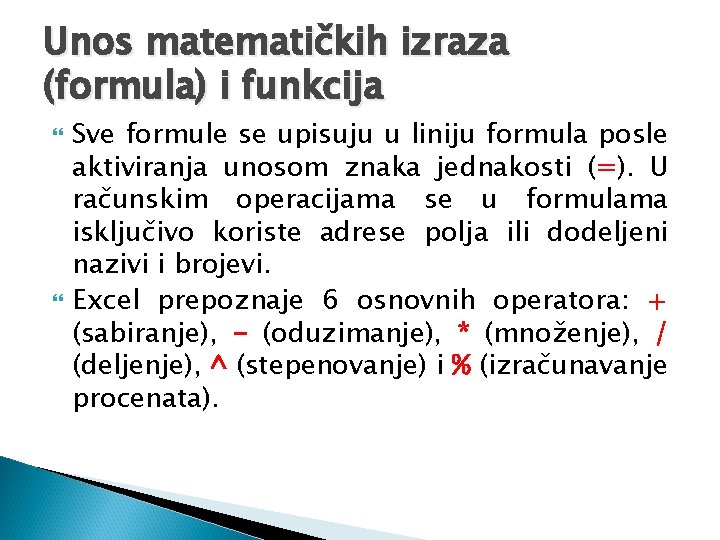 Unos matematičkih izraza (formula) i funkcija Sve formule se upisuju u liniju formula posle Unos matematičkih izraza (formula) i funkcija Sve formule se upisuju u liniju formula posle