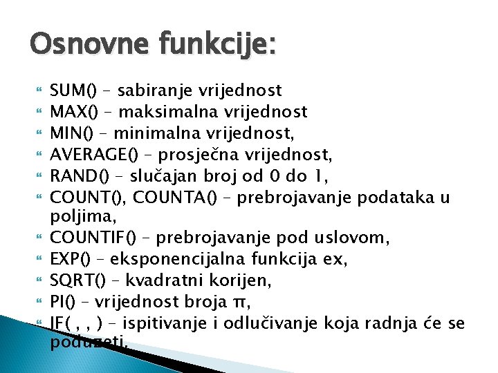 Osnovne funkcije: SUM() – sabiranje vrijednost MAX() – maksimalna vrijednost MIN() – minimalna vrijednost, Osnovne funkcije: SUM() – sabiranje vrijednost MAX() – maksimalna vrijednost MIN() – minimalna vrijednost,