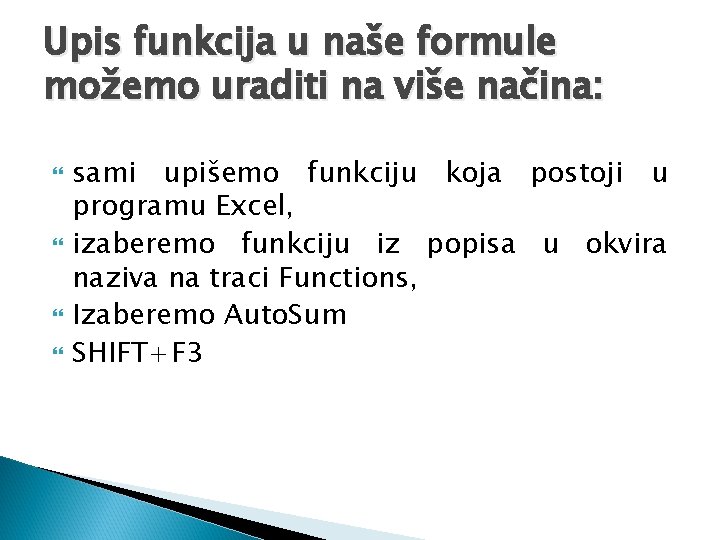 Upis funkcija u naše formule možemo uraditi na više načina: sami upišemo funkciju koja Upis funkcija u naše formule možemo uraditi na više načina: sami upišemo funkciju koja